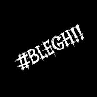 original sound - #BLEGH!!