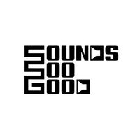 soundssoogood