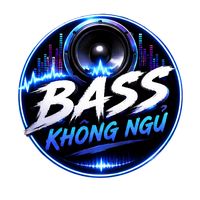 âm thanh gốc - Bass Không Ngủ