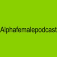 alphafemalepodcast