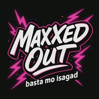 original sound - Maxxed Out