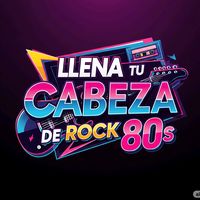 llenatucabezaderock80s