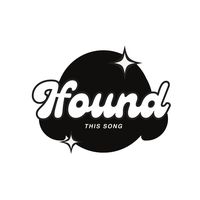 ifoundthis.song