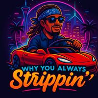 whyyoualwaysstrippin
