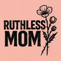 ruthlessmomshit