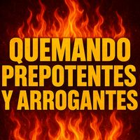 quemandoprepotentes3000