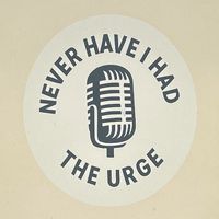 neverhaveihadtheurge