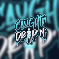 caughtdripin