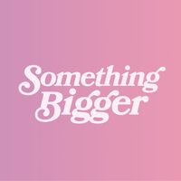 youaresomethingbigger