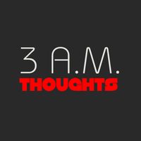 3amthoughts__________