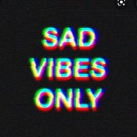 sad.._..vibes