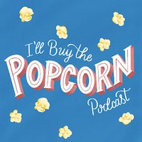 illbuythepopcornpodcast
