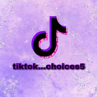 tiktok...choices5