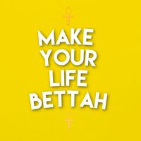 makeyourlifebettah