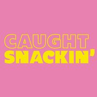caughtsnackin