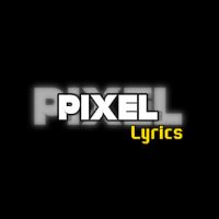 Pixel Lyrics - orijinal ses