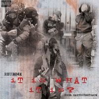 Reubz4k It Is What It Is
