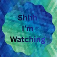 shhh.im.watching