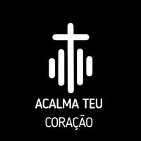 som original - ACALMA TEU CORAÇÃO