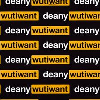 deanywutiwant
