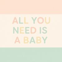 allyouneedisababy