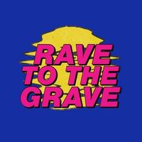 rave_2the_grave