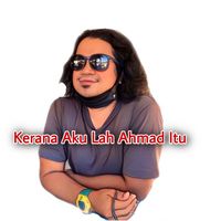 kerana_aku_lah_ahmad_itu